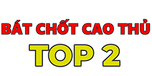 Bát chốt cao thủ TOP 2